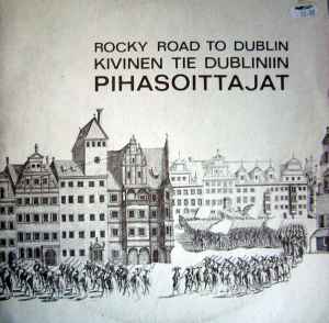 Pihasoittajat – Rocky Road To Dublin - Kivinen Tie Dubliniin (1972