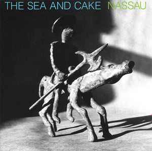 Nassau - The Sea And Cake