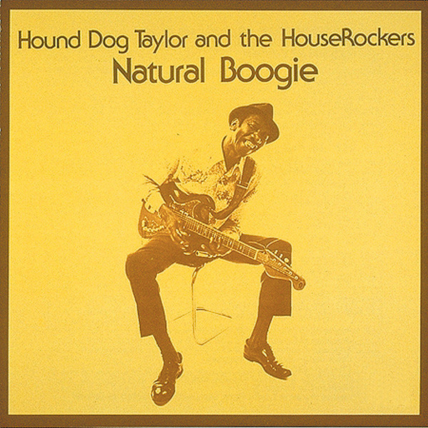 Hound Dog Taylor And The HouseRockers - Natural Boogie | Releases 