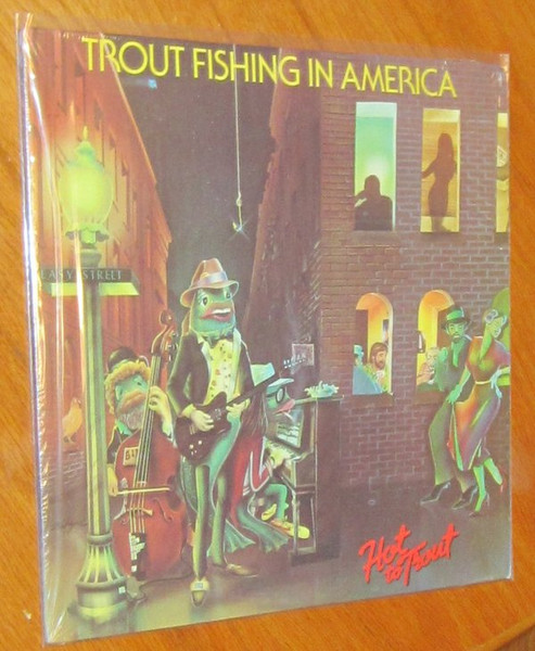 Trout Fishing In America – Hot To Trout (1982, Vinyl) - Discogs