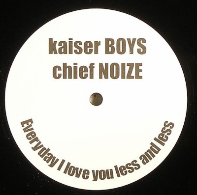 Kaiser Boys*, Chief Noize* – Everyday I Love You Less And Less