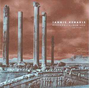 Persepolis + Remixes Edition I - Iannis Xenakis