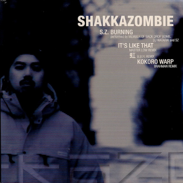 Shakkazombie – S.Z. Burning / It's Like That / 虹 /Kokoro Warp (2000, Vinyl)  - Discogs