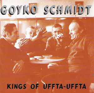 Goyko Schmidt - Kings Of Uffta-Uffta