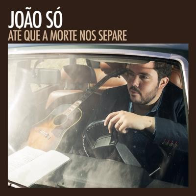 lataa albumi João Só - Até Que A Morte Nos Separe