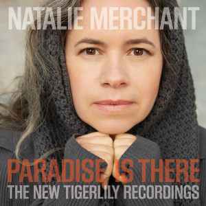 Natalie Merchant - Paradise Is There: The New Tigerlily Recordings album cover
