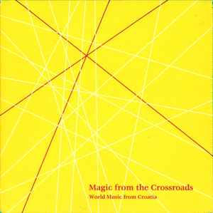 Various - Magic From The Crossroads - World Music From Croatia album cover