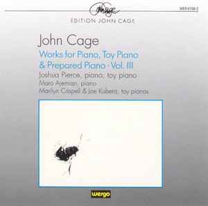 John Cage - Works For Piano, Toy Piano & Prepared Piano · Vol. III