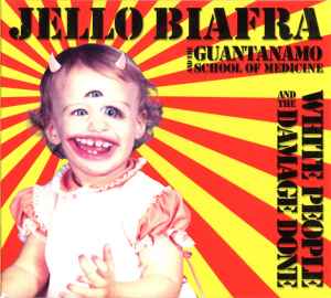 Jello Biafra And The Guantanamo School Of Medicine - White People And The Damage Done