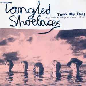 Tangled Shoelaces - Turn My Dial - M Squared Recordings And More, 1981-84 album cover