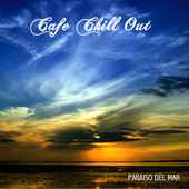 Café Chillout Music Club - Paraiso Del Mar - Café Chill Out Music At Paraiso Del Mar Lounge Ibiza 2011 album cover