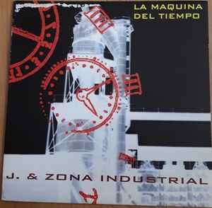 J & Zona Industrial - La Máquina Del Tiempo album cover