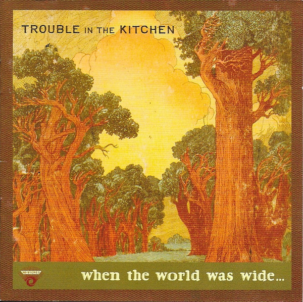 Trouble In The Kitchen - When The World Was Wide on Discogs