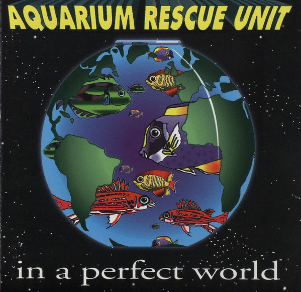 Aquarium Rescue Unit – In A Perfect World (1994, CD) - Discogs