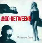 The Go-Betweens – 16 Lovers Lane (1988, Vinyl) - Discogs