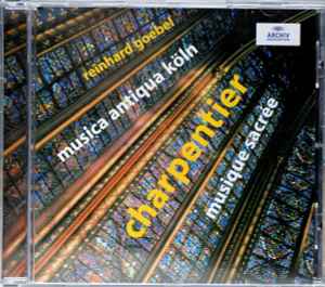 Musique Sacrée - Charpentier - Reinhard Goebel, Musica Antiqua Köln