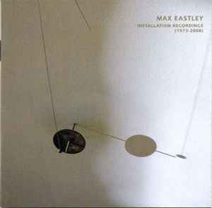 Max Eastley - Installation Recordings