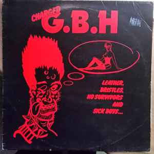 Charged G.B.H. – Leather, Bristles, No Survivors and Sick Boys