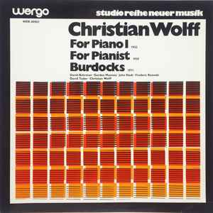 Christian Wolff - For Piano I / For Pianist / Burdocks