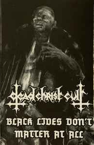 Dead Christ Cult - Black Lives Don't Matter At All album cover