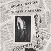 Roddy Ray'Da & Da Surfin' Caesars* - Mouthful Of Chicken