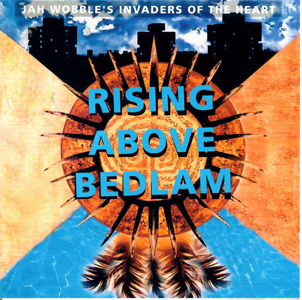 Jah Wobble's Invaders Of The Heart - Rising Above Bedlam