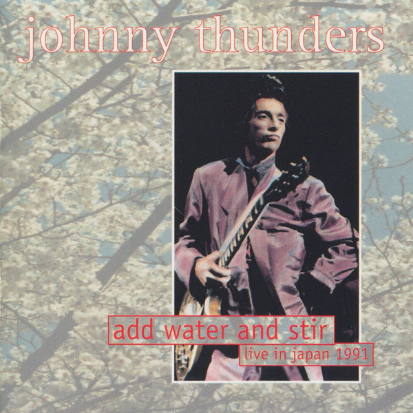 Johnny Thunders – Add Water And Stir (Live In Japan 1991) (1994 
