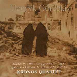 Henryk Górecki - Already It Is Dusk, String Quartet No. 1, Op. 62 / Quasi Una Fantasia, String Quartet No. 2, Op. 64 album cover