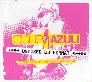 Club Azuli 01/06: Future Sound Of The Dance Underground (Unmixed DJ Format) - Various