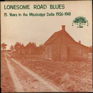 Lonesome Road Blues (15 Years In The Mississippi Delta 1926-1941