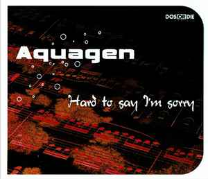 Hard To Say I'm Sorry - Aquagen