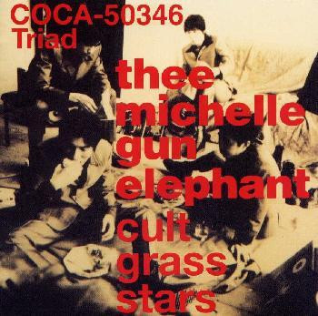 Thee Michelle Gun Elephant - Cult Grass Stars | Releases | Discogs