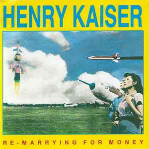 Re-Marrying For Money - Henry Kaiser