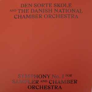 Symphony No. I For Sampler And Chamber Orchestra - Den Sorte Skole And The Danish National Chamber Orchestra