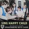 Drakensberg Boys Choir - Sing Happy Child 