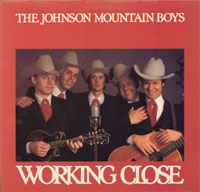 The Johnson Mountain Boys - Working Close