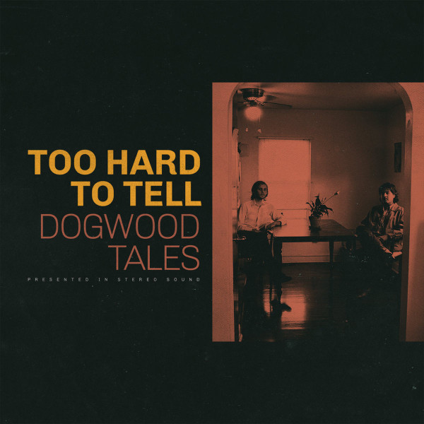 ladda ner album Dogwood Tales - Too Hard to Tell