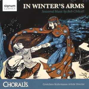 Robert Chilcott - In Winter's Arms: Seasonal Music By Bob Chilcott album cover
