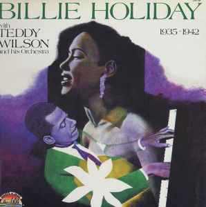 Billie Holiday - Billie Holiday With Teddy Wilson And His Orchestra (1935 - 1942) album cover