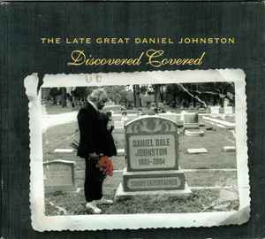 The Late Great Daniel Johnston: Discovered Covered - Various