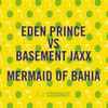 Eden Prince Vs. Basement Jaxx - Mermaid Of Bahia