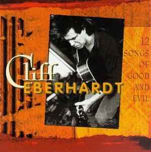 Cliff Eberhardt - 12 Songs of Good & Evil