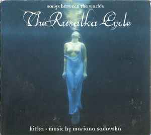 Kitka Eastern European Women's Choir - The Rusalka Cycle: Songs Between The Worlds album cover