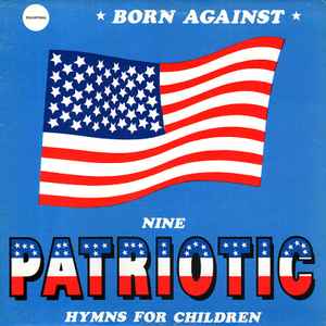 Born Against - Nine Patriotic Hymns For Children