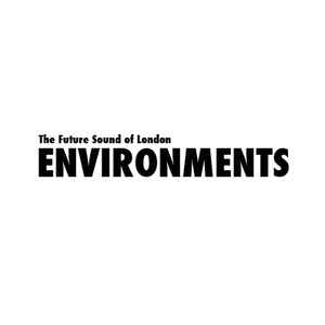 The Future Sound Of London - Environments