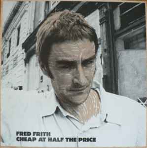 Cheap At Half The Price - Fred Frith