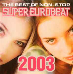 The Best Of Non-Stop Super Eurobeat 2003 (2003, CD) - Discogs