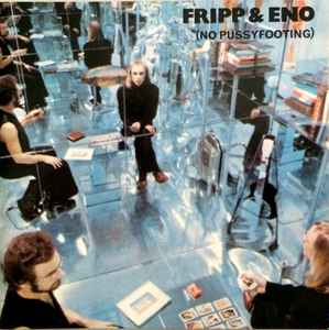 Fripp & Eno – (No Pussyfooting) (1987, CD) - Discogs