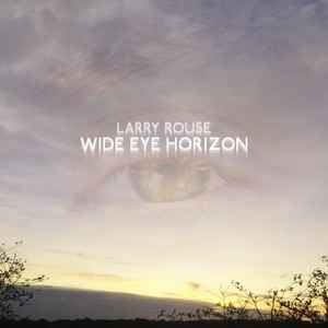 Larry Rouse - Wide Eye Horizon album cover