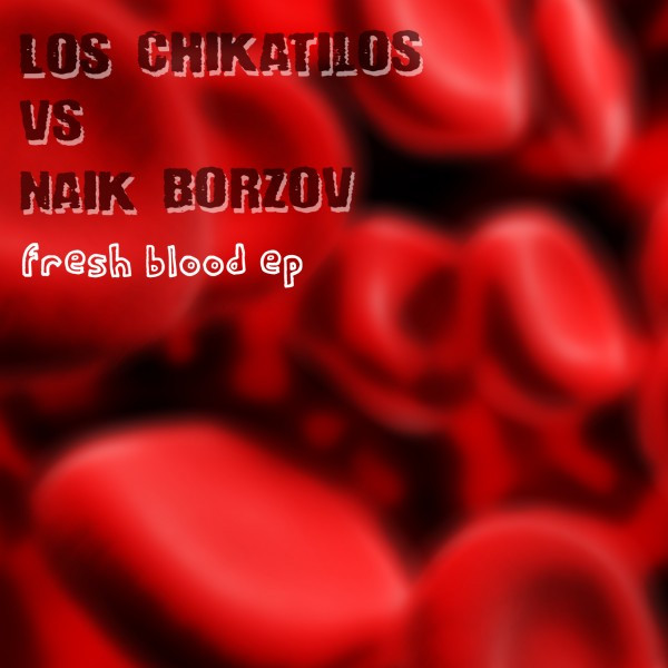 baixar álbum Los Chikatilos vs Naik Borzov - Fresh Blood EP